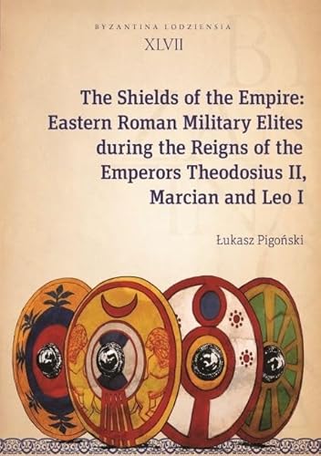 Stock image for The Shields of the Empire Eastern Roman Military Elites during the Reigns of the Emperors Theodosius II, Marcian and Leo I (Paperback) for sale by Grand Eagle Retail