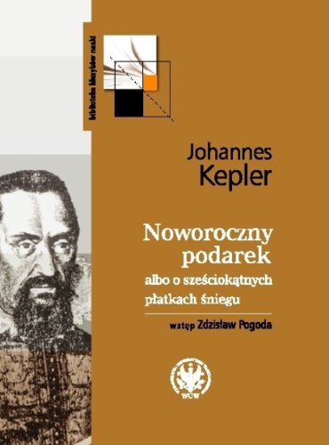 Noworoczny podarek albo o szesciokatnych platkach sniegu - Kepler, Johannes