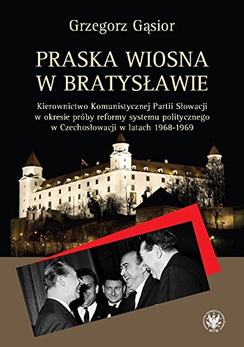 9788323518952: Praska wiosna w Bratyslawie: Kierownictwo Komunistycznej Partii Słowacji w okresie prby reformy systemu