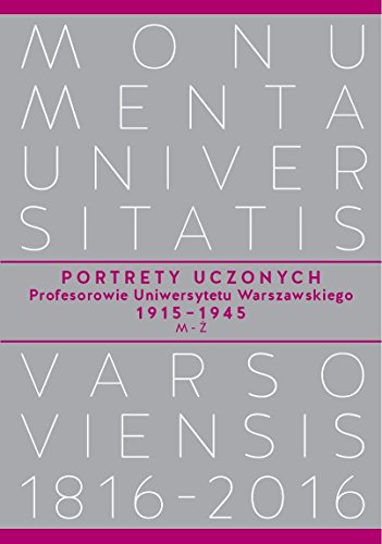 Beispielbild fr Portrety Uczonych. Profesorowie Uniwersytetu Warszawskiego 1915-1945, M-Z (MONUMENTA UNIVERSITATIS VARSOVIENSIS) zum Verkauf von Buchpark