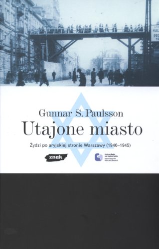 9788324009121: Utajone miasto: Żydzi po aryjskiej stronie Warszawy ( 1940 - 1945 )