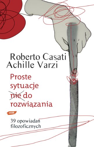 Beispielbild fr Proste sytuacje nie do rozwi?zania 39 opowiada? filozoficznych Casati, Roberto and Varzi, Achille zum Verkauf von Re-Read Ltd