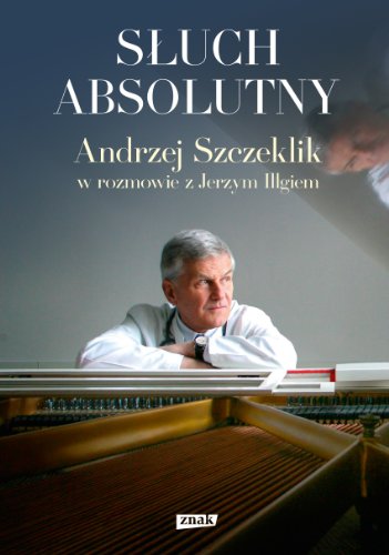 9788324028696: Sluch absolutny: Andrzej Szczeklik w rozmowie z Jerzym Illgiem