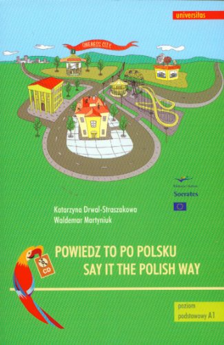 Imagen de archivo de Say it the Polish Way - Powiedz to po polsku + CD (Coursebook for beginners) (English and Polish Edition) a la venta por SecondSale