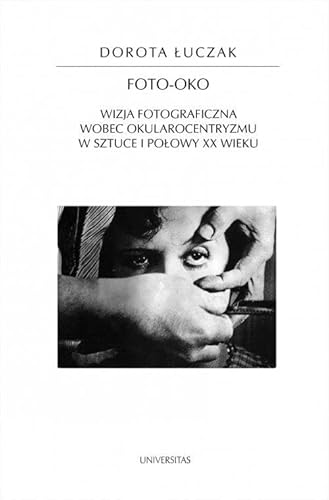 Stock image for Foto-oko: Wizja fotograficzna wobec okularocentryzmu w sztuce I po?owy XX wieku for sale by WorldofBooks