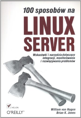 Imagen de archivo de 100 sposobw na Linux Server.: Wskazwki i narz?dzia dotycz?ce integracji, monitorowania i rozwi?zywania problemw a la venta por medimops