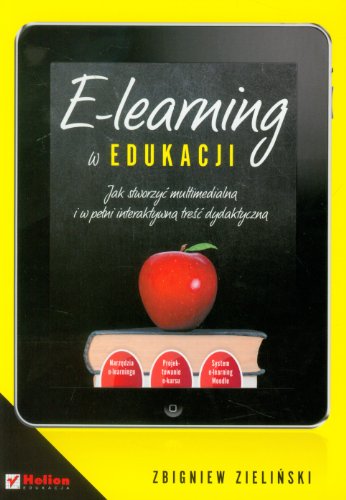 9788324634088: E-learning w edukacji Jak stworzyc multimedialna i w pelni interaktywna tresc dydaktyczna