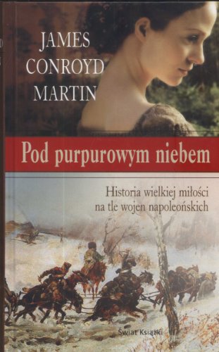 Stock image for Pod purpurowym niebem: Historia wielkiej mi?o?ci na tle wojen napoleo?skich for sale by GF Books, Inc.