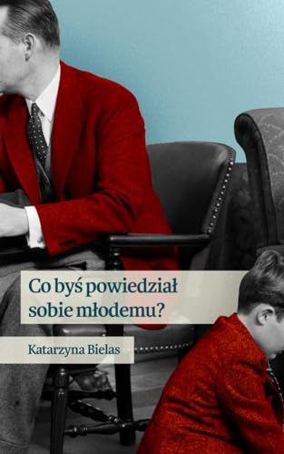 9788326823473: Co bys powiedzial sobie mlodemu (Polish Edition)