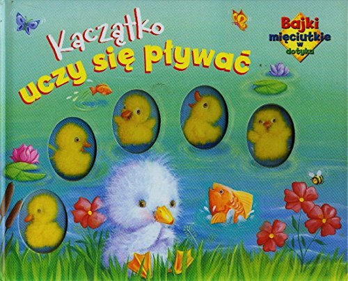 Stock image for Kaczatko uczy sie plywac Bajki mieciutkie w dotyku for sale by WorldofBooks