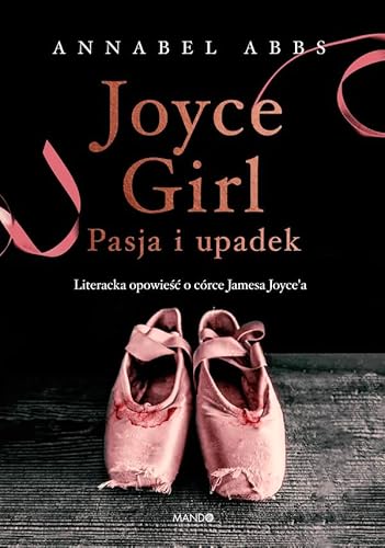 Beispielbild fr Joyce Girl: Pasja i upadek. Literacka opowiesc o crce Jamesa Joyce`a zum Verkauf von medimops