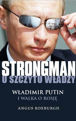 9788328007512: Strongman u szczytu wladzy: Władimir Putin i walka o Rosję