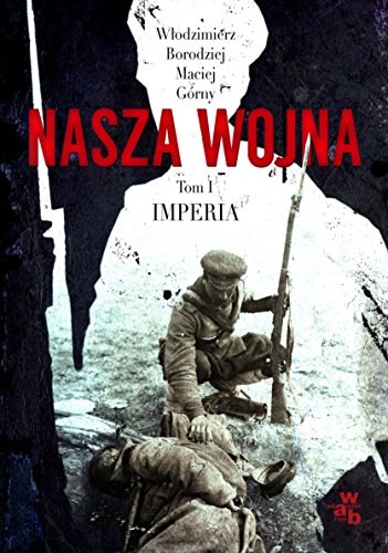 Nasza wojna Tom 1 Imperia 1912-1916 - W?odzimierz Borodziej