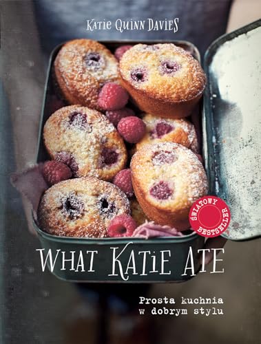 9788328012554: What Katie Ate: Prosta kuchnia w dobrym stylu