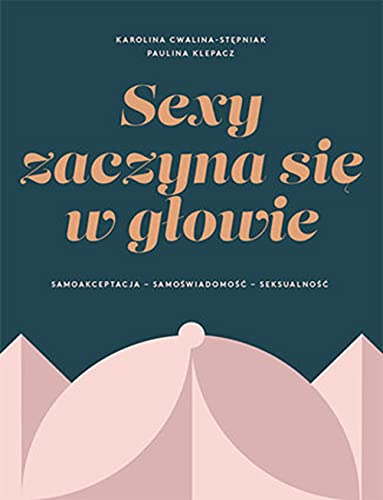 Stock image for Sexy zaczyna sie w glowie: Samoakceptacja - samoswiadomosc - seksualnosc for sale by medimops