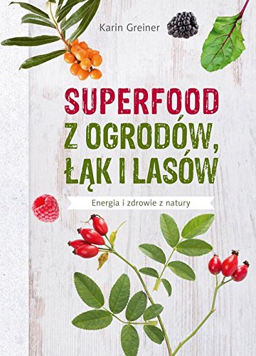 Beispielbild für Superfood z ogrodow, lak i lasow: Energia i zdrowie z natury zum Verkauf von AwesomeBooks