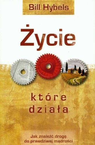 ycie które dzia?a: Jak znale?? drog? do prawdziwej m?dro?ci - Hybels, Bill