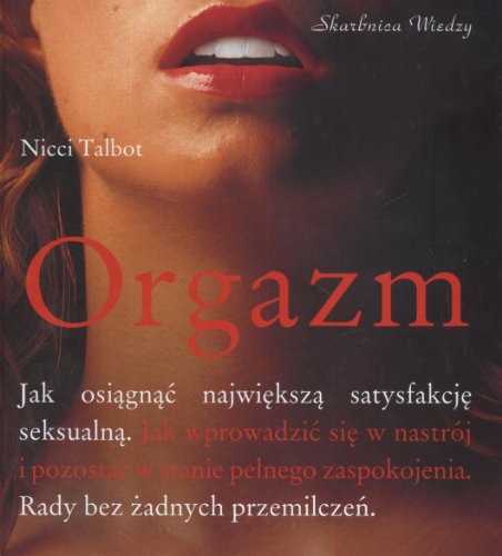 9788360158173: Orgazm Jak osiagnac najwieksza satysfakcje seksualna.