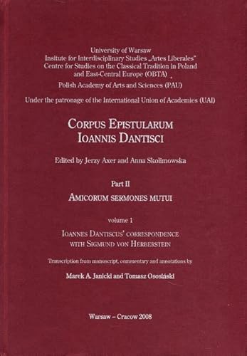 Imagen de archivo de Corpus Epistularum Ioannis Dantisci Part II: Amicorum Sermones Mutui Volume 1: Ioannes Dantiscus' Correspondence with Sigmund Von Herberstein a la venta por Michener & Rutledge Booksellers, Inc.