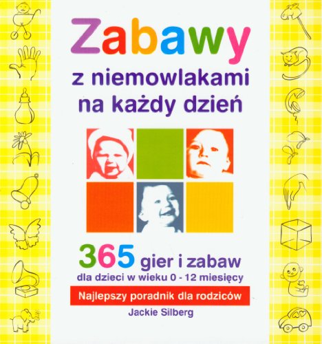 Beispielbild fr Zabawy z niemowlakami na kazdy dzien: 365 gier i zabaw dla dzieci w wieku 0-12 miesi?cy. Najlepszy poradnik dla rodzic w zum Verkauf von WorldofBooks