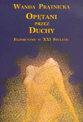 Stock image for Opetani przez duchy Egzorcyzmy w XXI Stuleciu for sale by Revaluation Books