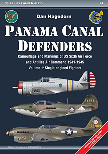 9788360672341: Panama Canal Defenders - Camouflage & Markings of US Sixth Air Force & Antilles Air Command 1941-1945: Volume 1: Single-engined Fighters (Warplane Color Gallery)