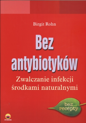 Beispielbild fr Bez antybiotyk w: Zwalczanie infekcji ?rodkami naturalnymi zum Verkauf von WorldofBooks