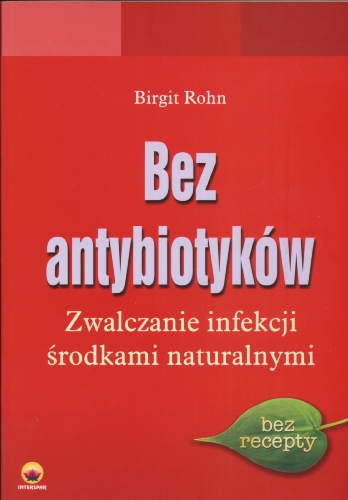 Imagen de archivo de Bez antybiotyk w: Zwalczanie infekcji ?rodkami naturalnymi a la venta por WorldofBooks