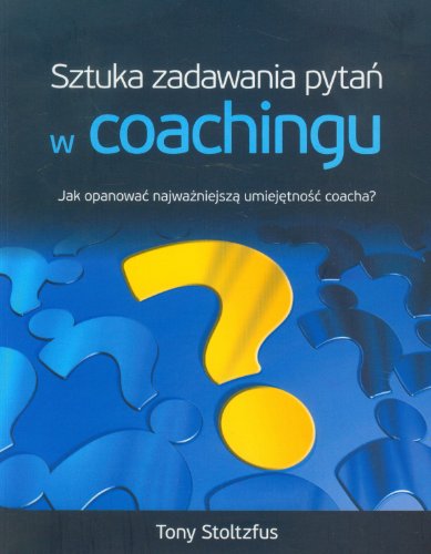 Stock image for Sztuka zadawania pytan w coachingu (polish) for sale by GF Books, Inc.