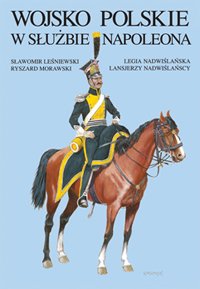9788361229001: The Polish Army under Napoleon?s command. Vistula Legion, Vistula Lancers [Wojsko Polskie w sluzbie Napoleona. Legia Nadwislanska. Lansjerzy Nadwislanscy]