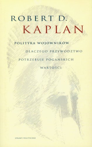 9788361384045: Polityczni wojownicy: Dlaczego przywdztwo potrzebuje pogańskich wartosci