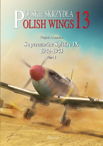 Supermarine Spitfire IX 1942-1943: Volume 1 (Polish Wings) (9788361421351) by Matusiak, Wojtek