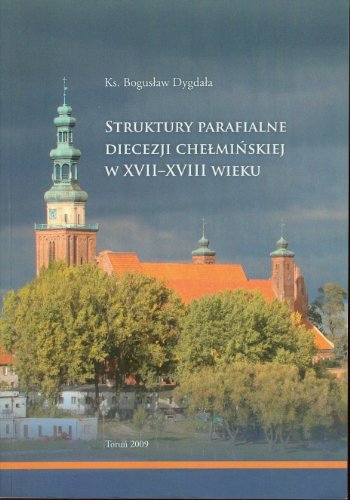 Stock image for Struktury parafialne diecezji chelmskiej w XVII-XVIII wieku for sale by Thomas Emig