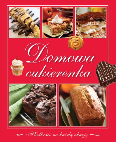 Stock image for Domowa cukierenka: S?odko?ci na ka?d? okazj? for sale by medimops