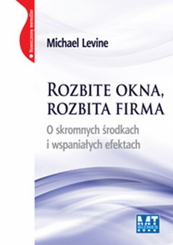 Beispielbild fr Rozbite okna, rozbita firma (mi?kka oprawa): O skromnych ?rodkach i wspania?ych efektach zum Verkauf von medimops