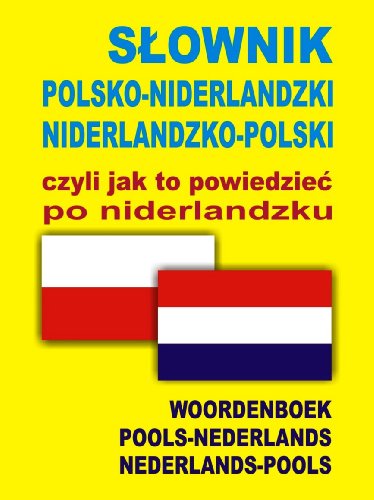 9788361800743: Slownik polsko niderlandzki niderlandzko polski czyli jak to powiedziec po niderlandzku