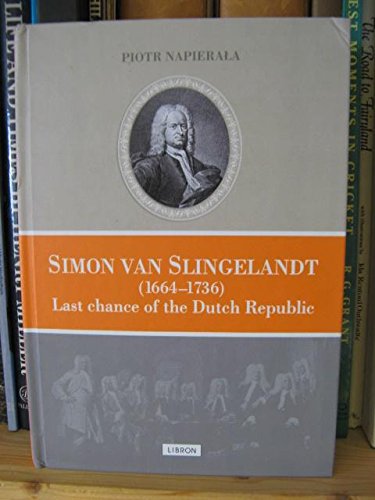 9788362196890: Simon Van Slingelandt (1664-1736): Last Chance of the Dutch Republic