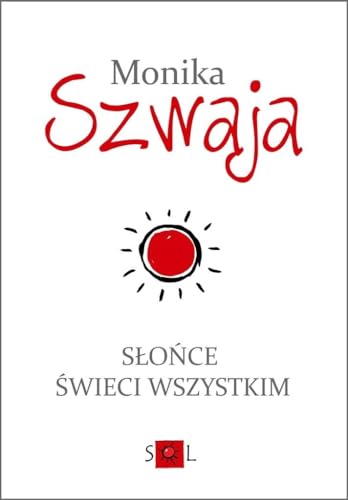 Stock image for S? o? ce ? wieci wszystkim - Monika Szwaja [KSI ??KA] for sale by medimops