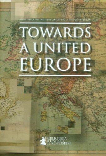 Imagen de archivo de Towards a United Europe. An Anthology of Twentieth Century Polish Thought on Europe. a la venta por medimops