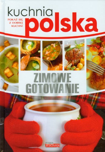 9788362521296: Kuchnia polska Zimowe gotowanie: Pokaż się z dobrej kuchni (DOBRA KUCHNIA)