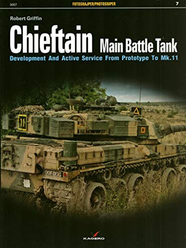 Imagen de archivo de Chieftain Main Battle Tank: Development And Active Service From Prototype To Mk.11: 07 (Photosniper) a la venta por Jacques Gander