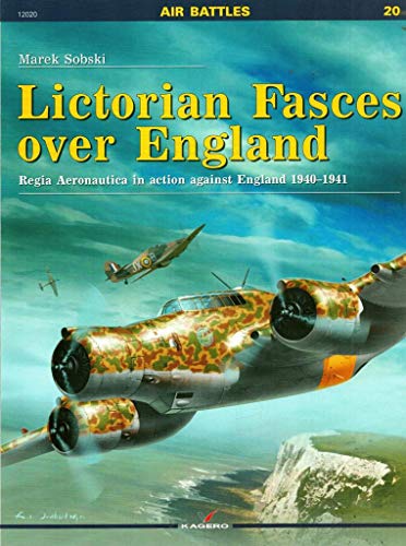 9788362878963: Lictorian Fasces Over England: Regia Aeronautica in Action Against England, 1940-1941 (Air Battles)