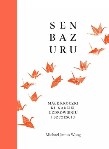 Stock image for Senbazuru: Ma?e kroczki ku nadziei, uzdrowieniu i szcz??ciu for sale by WorldofBooks