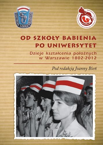 Beispielbild fr Od Szkoly Babienia po Uniwersytet: Dzieje kszta?cenia po?o?nych w Warszawie 1802-2012 zum Verkauf von Buchpark