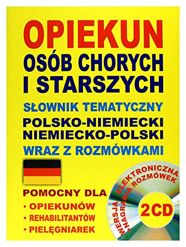 Stock image for Opiekun osb chorych i starszych Slownik tematyczny polsko-niemiecki niemiecko-polski wraz z rozmwkami (Polska Wersja Jezykowa) for sale by Books Unplugged