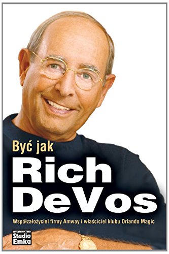 Stock image for Byc jak Rich DeVos: Wsplwlasciciel firmy Amway i wlasciciel klubu Orlando Magic for sale by medimops