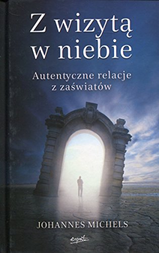 Z wizyta w niebie. Autentyczne relacje z zaswiatow - Michels Johannes