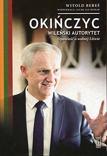 9788364822131: Okinczyc Wilenski autorytet: Wileński autorytet Opowieść o wolnej Litwie