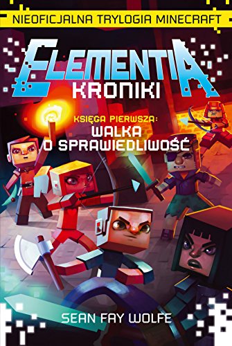 Stock image for Elementia Kroniki Ksiega Pierwsza Walka o sprawiedliwosc: Nieoficjalna Trylogia Minecraft for sale by Greener Books