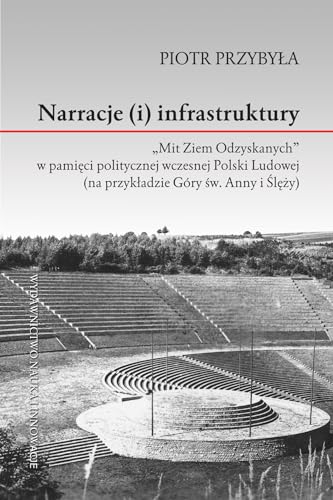 Stock image for Narracje (i) infrastruktury: "Mit Ziem Odzyskanych" w pamieci politycznej wczesnej Polski Ludowej for sale by BBB-Internetbuchantiquariat